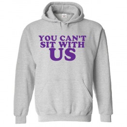 You Can't Sit With Us Classic Unisex Kids and Adults Pullover Hoodie for Music Lover